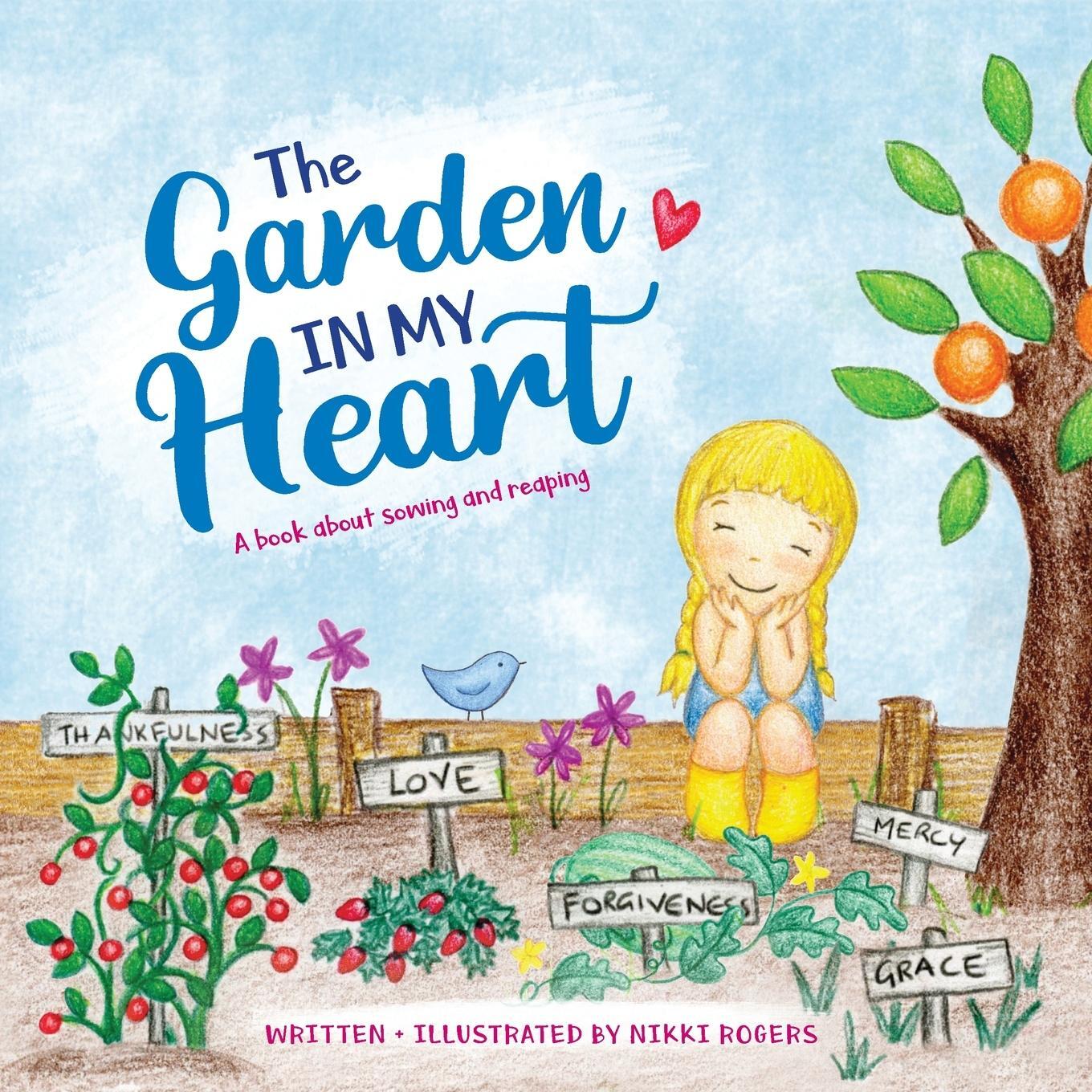 Cover: 9780648356226 | The Garden In My Heart | A book about sowing and reaping | Rogers