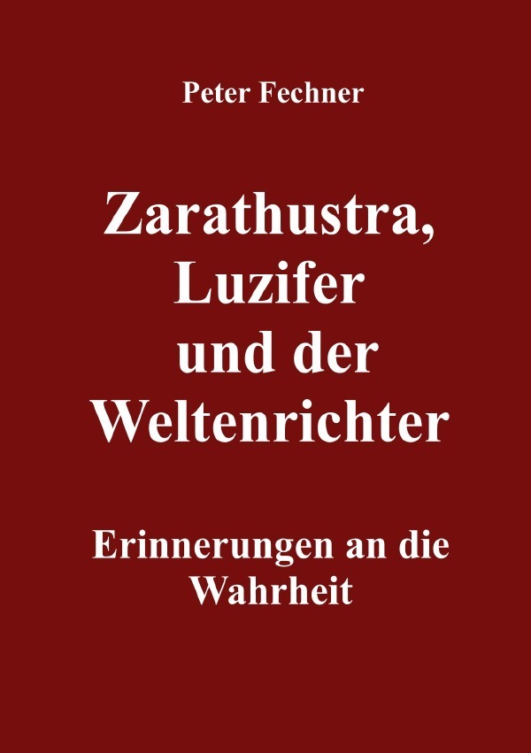 Cover: 9783754916957 | Zarathustra, Luzifer und der Weltenrichter | Peter Fechner | Buch