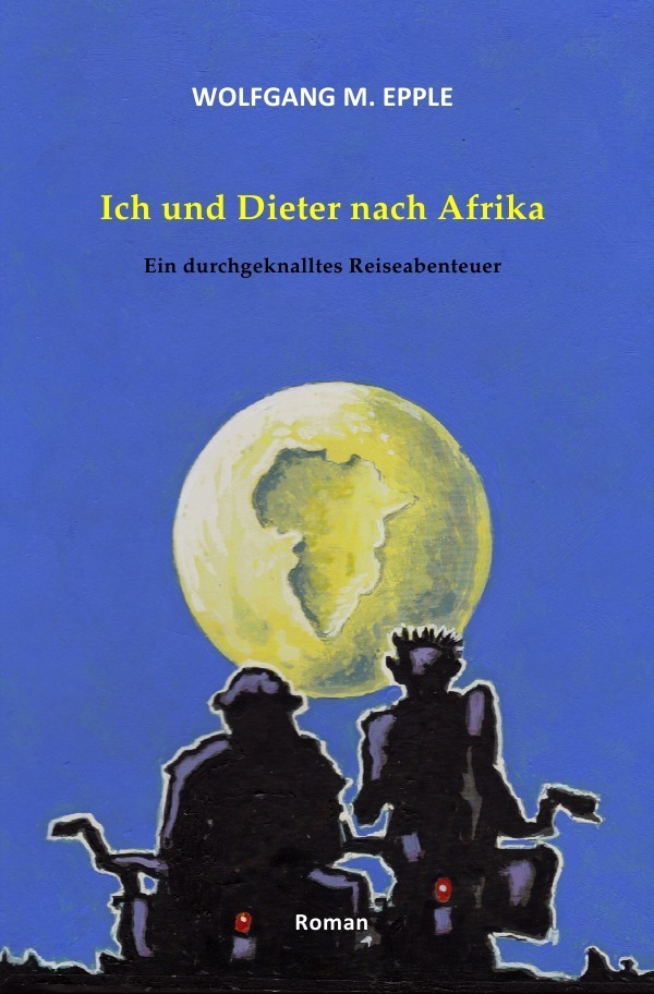 Cover: 9783844252644 | Ich und Dieter nach Afrika | Ein durchgeknalltes Reiseabenteuer | Buch