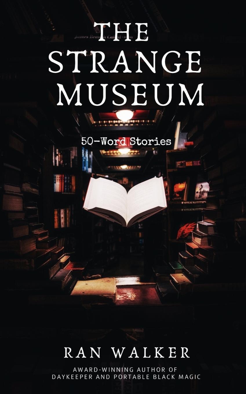Cover: 9781020001161 | The Strange Museum | 50-Word Stories | Ran Walker | Taschenbuch | 2020