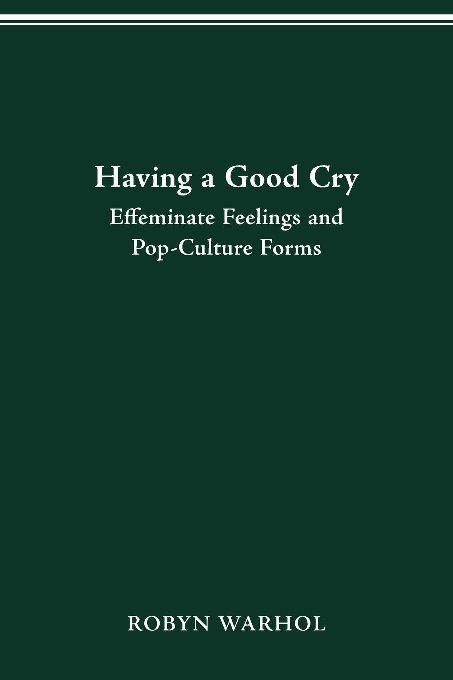 Cover: 9780814251089 | HAVING A GOOD CRY | EFFEMINATE FEELINGS &amp; POP-CULTURE FORMS | Warhol