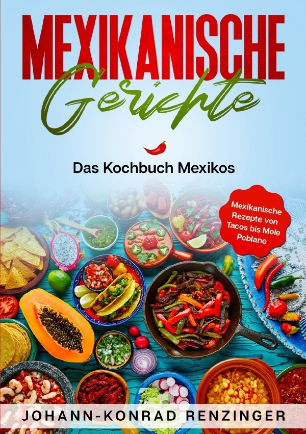 Cover: 9783753176321 | Mexikanische Gerichte | Johann-Konrad Renzinger | Taschenbuch | 100 S.