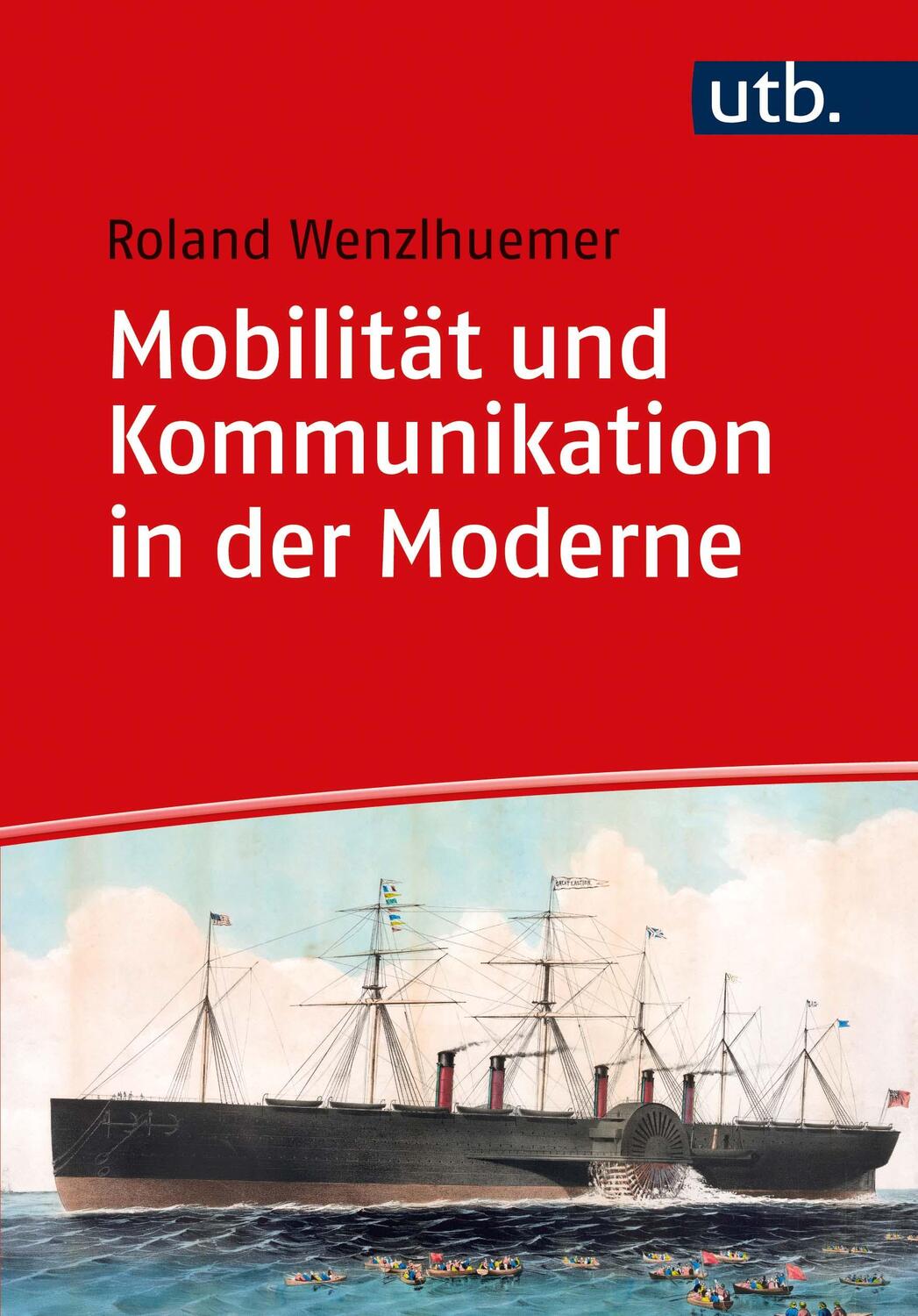 Cover: 9783825254704 | Mobilität und Kommunikation in der Moderne | Roland Wenzlhuemer | Buch