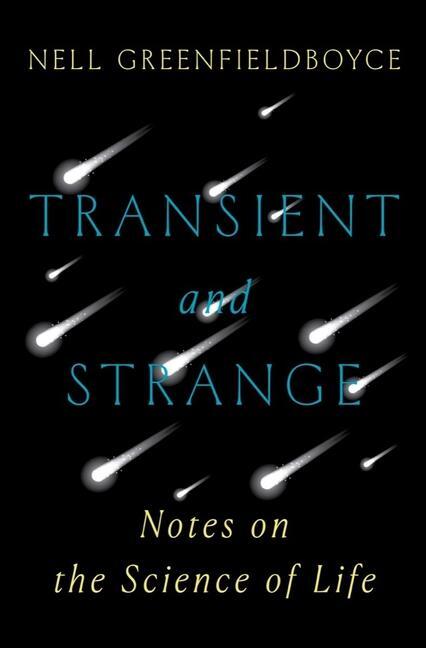 Cover: 9780393882346 | Transient and Strange | Notes on the Science of Life | Greenfieldboyce