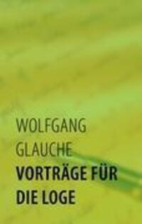 Cover: 9783839195512 | Vorträge für die Loge | Wolfgang Glauche | Taschenbuch | Paperback