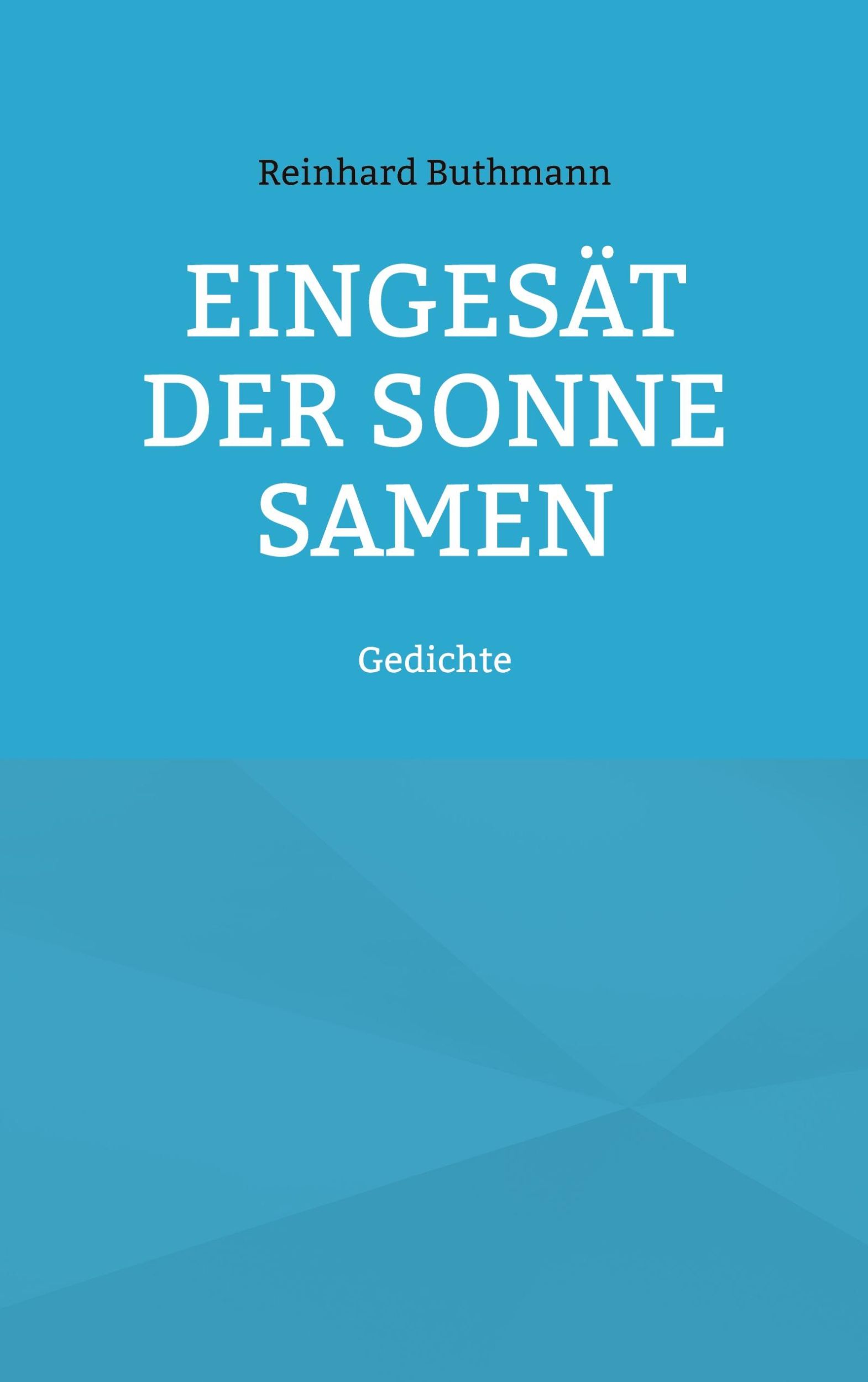 Cover: 9783759758811 | Eingesät der Sonne Samen | Gedichte | Reinhard Buthmann | Taschenbuch