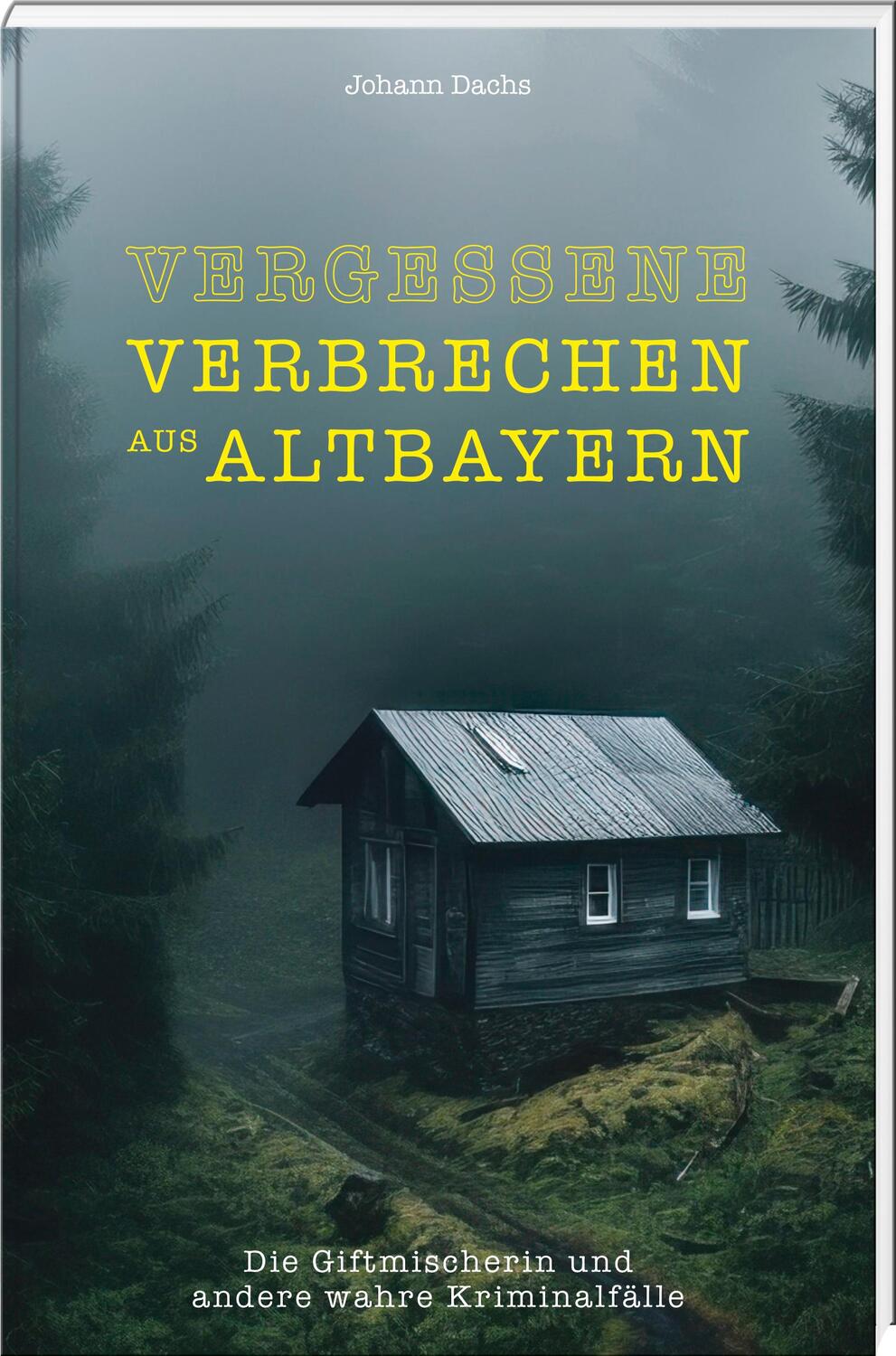 Cover: 9783955878351 | Vergessene Verbrechen aus Altbayern | Johann Dachs | Buch | 160 S.