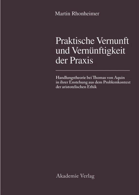 Cover: 9783050025360 | Praktische Vernunft und Vernünftigkeit der Praxis | Martin Rhonheimer