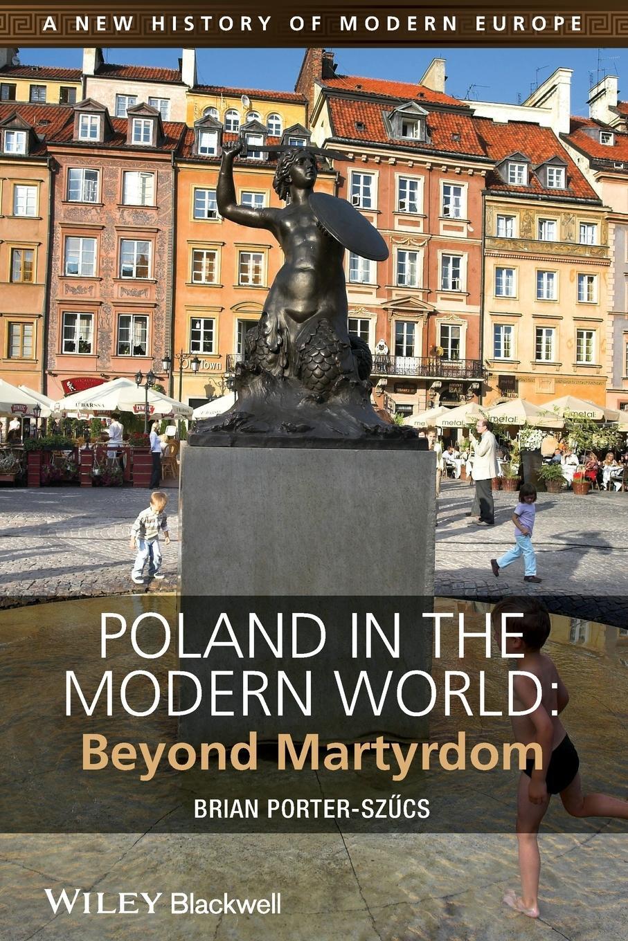 Cover: 9781444332193 | Poland in the Modern World | Beyond Martyrdom | Brian Porter-Szucs
