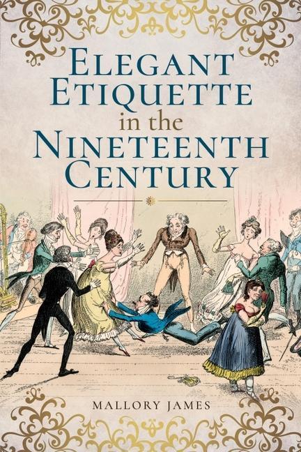 Cover: 9781526705204 | Elegant Etiquette in the Nineteenth Century | James Mallory | Buch