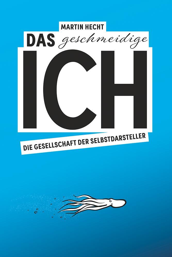 Cover: 9783801206840 | Das geschmeidige Ich | Die Gesellschaft der Selbstdarsteller | Hecht