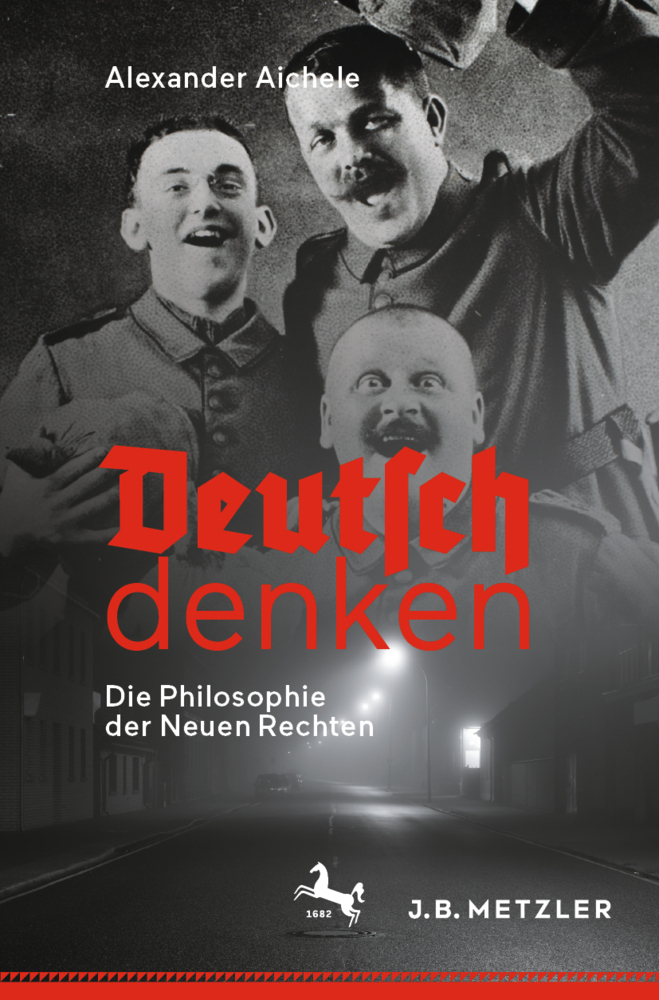 Cover: 9783476057143 | Deutsch denken | Die Philosophie der Neuen Rechten | Alexander Aichele