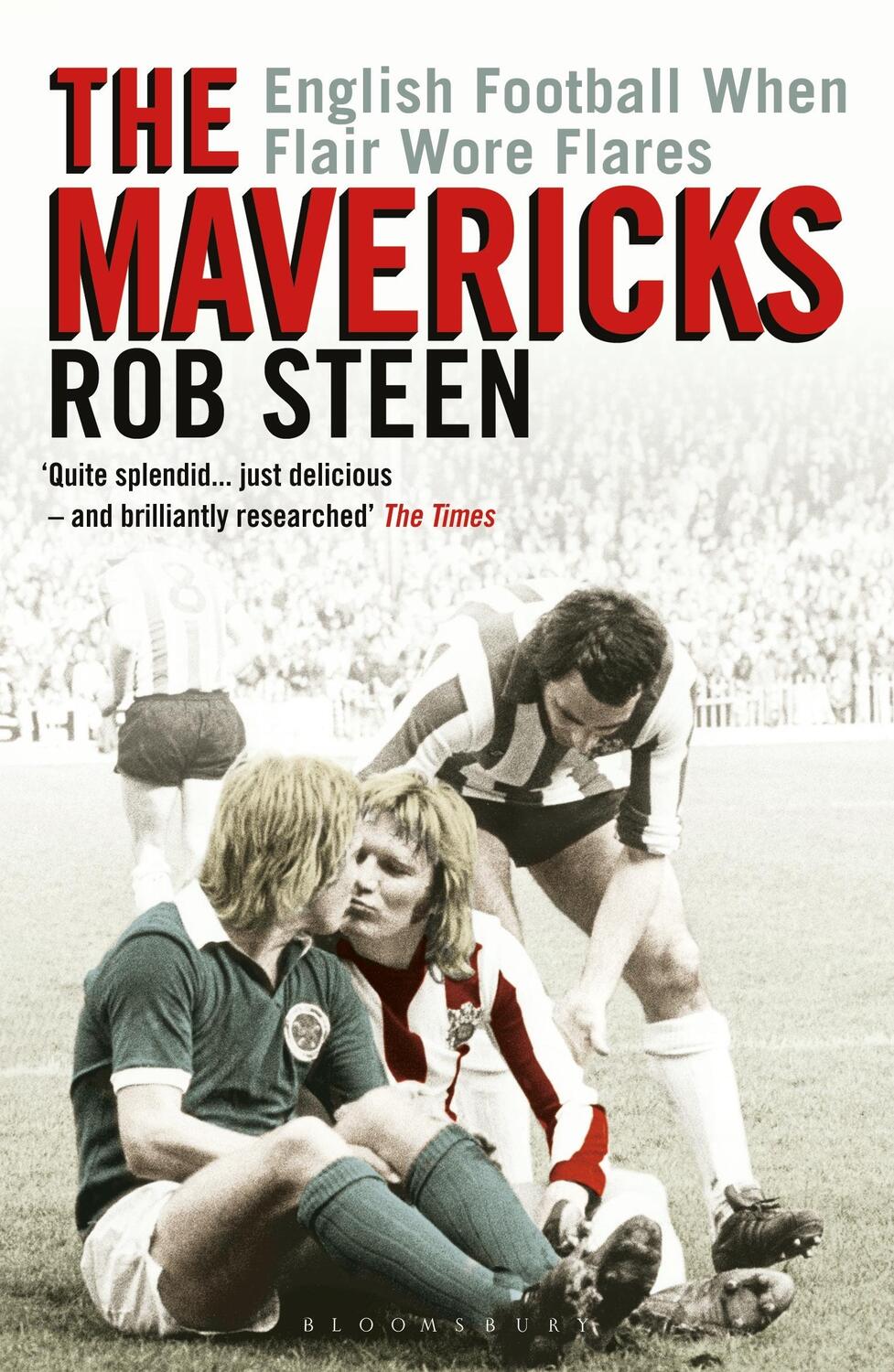 Cover: 9781472974853 | The Mavericks | English Football When Flair Wore Flares | Rob Steen