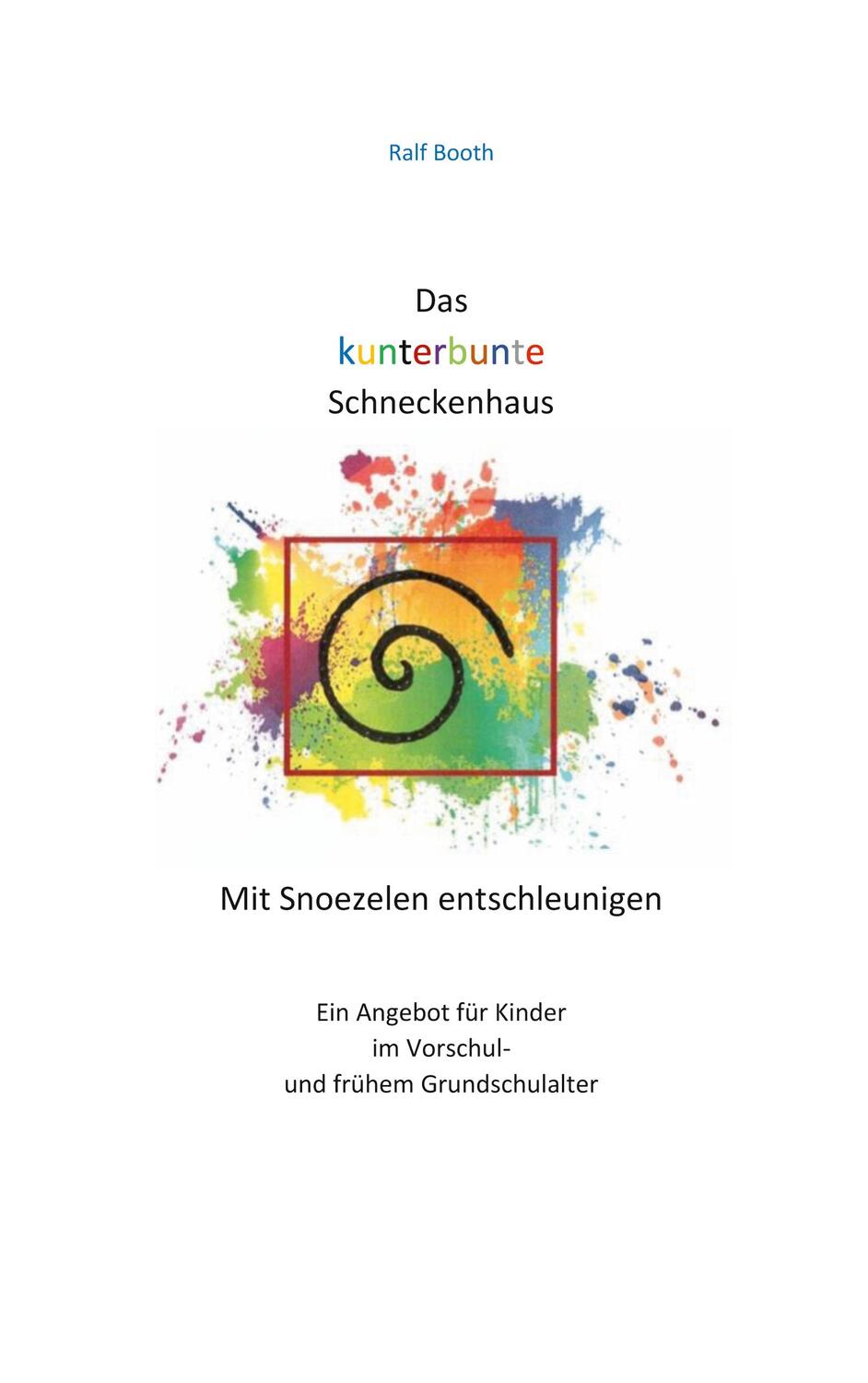 Cover: 9783757800918 | Das kunterbunte Schneckenhaus | Mit Snoezelen entschleunigen | Booth