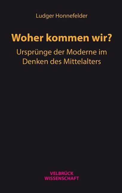 Cover: 9783958321076 | Woher kommen wir? | Ursprünge der Moderne im Denken des Mittelalters