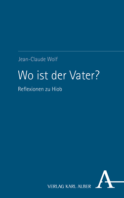 Cover: 9783495999882 | Wo ist der Vater? | Reflexionen zu Hiob | Jean-Claude Wolf | Buch