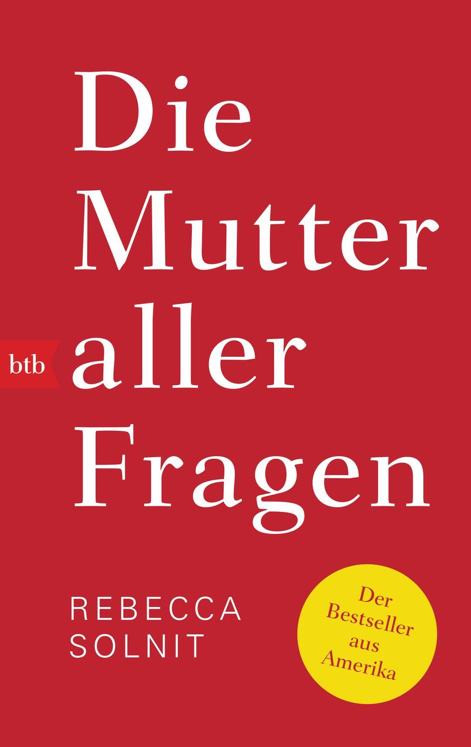 Cover: 9783442717927 | Die Mutter aller Fragen | Rebecca Solnit | Taschenbuch | Deutsch | btb