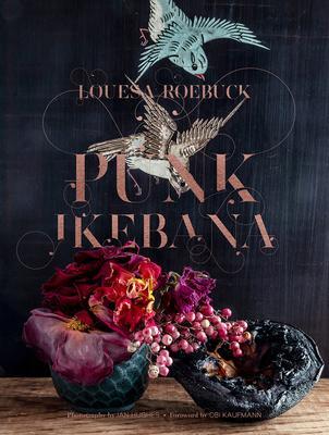 Cover: 9781951836641 | Punk Ikebana | Reimagining the Art of Floral Design | Louesa Roebuck