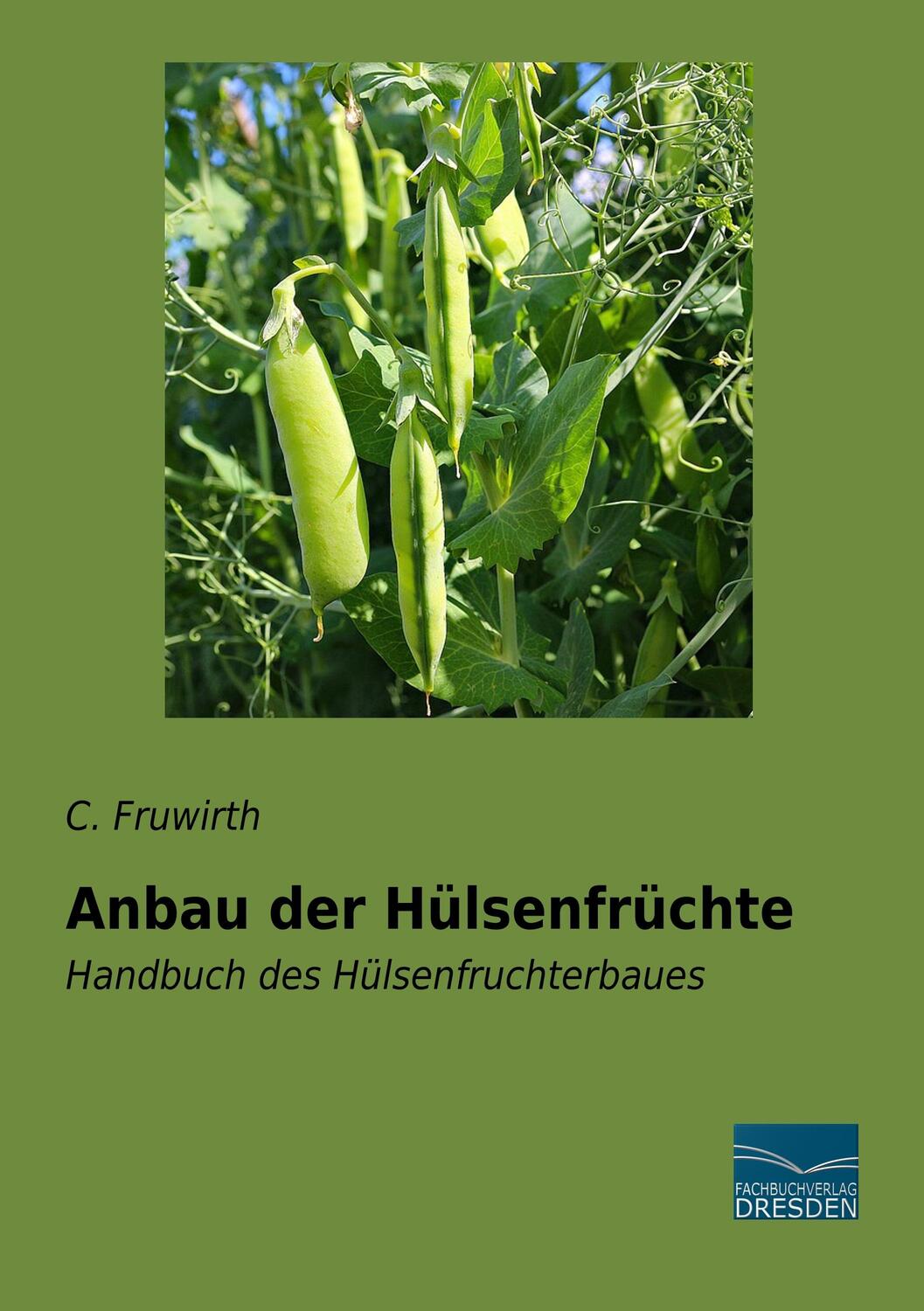 Cover: 9783961690954 | Anbau der Hülsenfrüchte | Handbuch des Hülsenfruchterbaues | Fruwirth