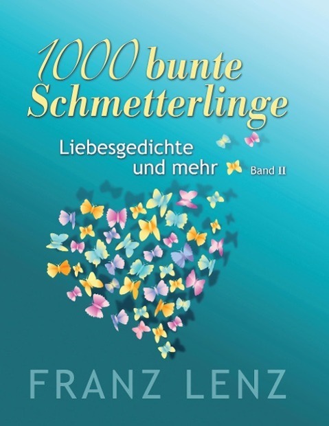 Cover: 9783740709525 | 1000 bunte Schmetterlinge - II | Liebesgedichte und mehr - Band II