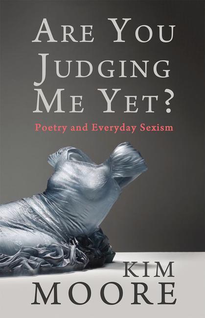 Cover: 9781781726877 | Are You Judging Me Yet? | Poetry and Everyday Sexism | Kim Moore