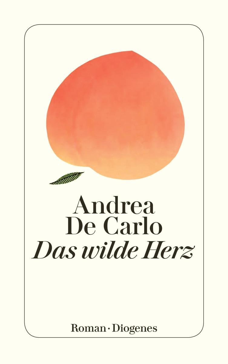 Cover: 9783257245394 | Das wilde Herz | Andrea De Carlo | Taschenbuch | 464 S. | Deutsch