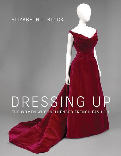 Cover: 9780262045841 | Dressing Up: The Women Who Influenced French Fashion | Block | Buch