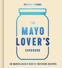 Cover: 9780008607517 | The Mayo Lover's Cookbook | Heather Thomas | Buch | Gebunden | 2023