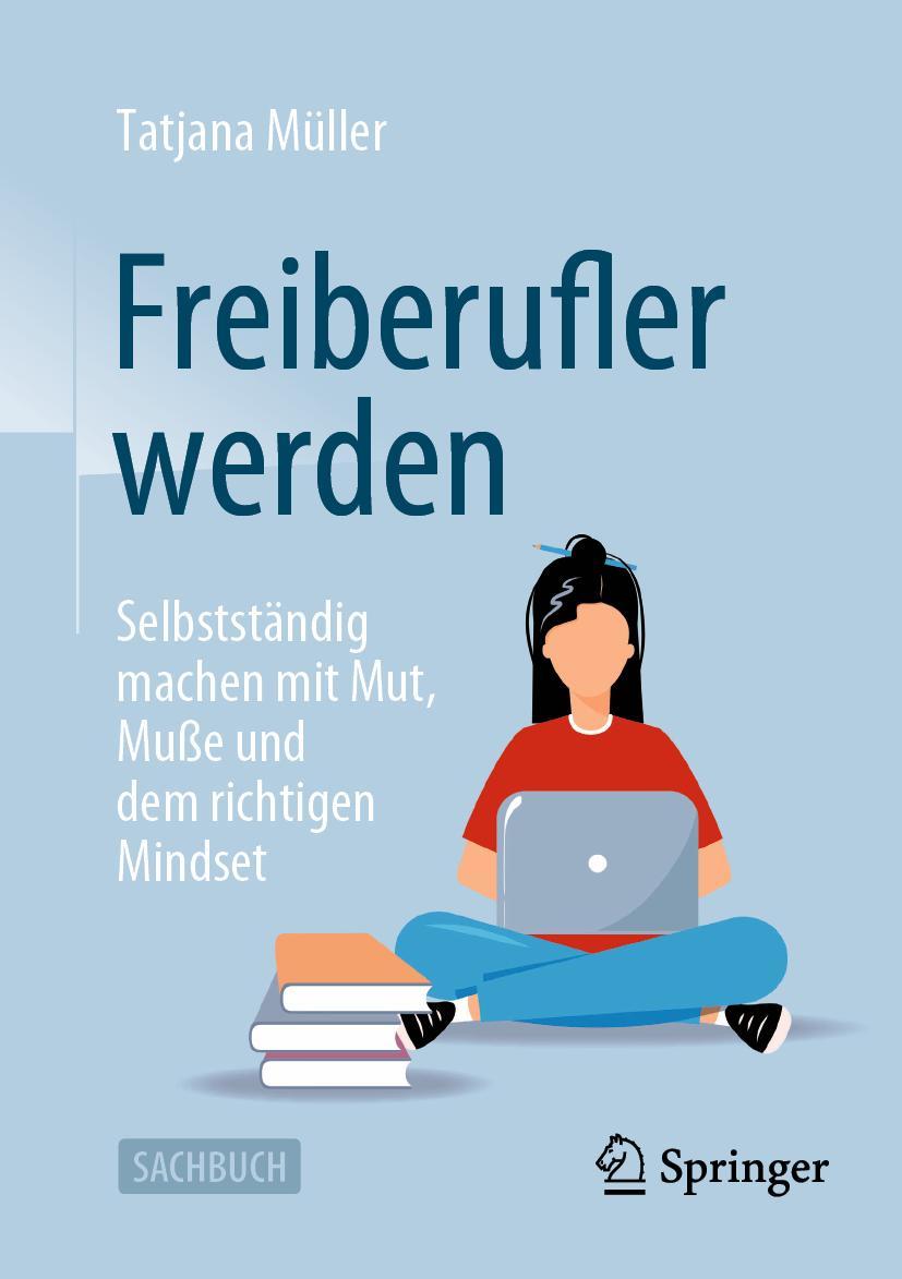 Cover: 9783658410773 | Freiberufler werden | Tatjana Müller | Taschenbuch | xviii | Deutsch