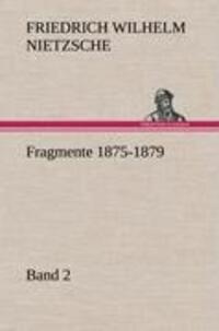 Cover: 9783847258148 | Fragmente 1875-1879, Band 2 | Friedrich Wilhelm Nietzsche | Buch