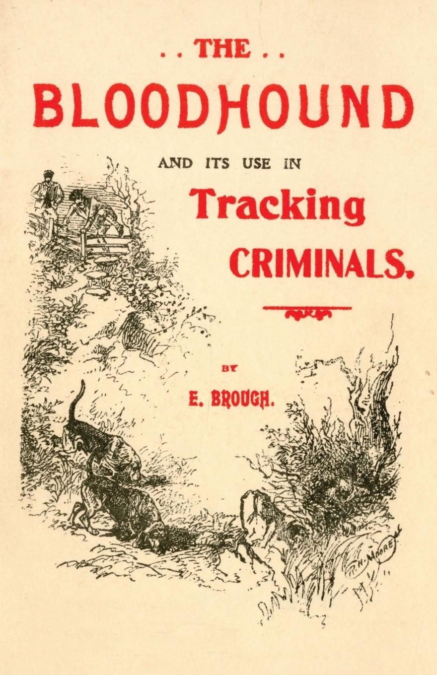 Cover: 9781473337336 | The Bloodhound and its use in Tracking Criminals | E. Brough | Buch