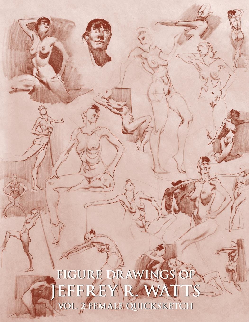 Cover: 9780990373537 | Figure Drawings of Jeffrey R. Watts | Female Quicksketch | Watts