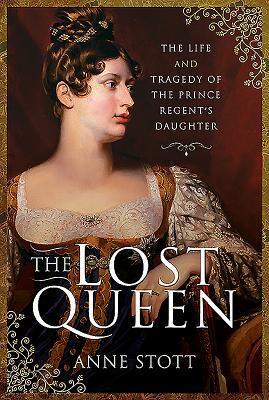 Cover: 9781526736437 | The Lost Queen | The Life &amp; Tragedy of the Prince Regent's Daughter