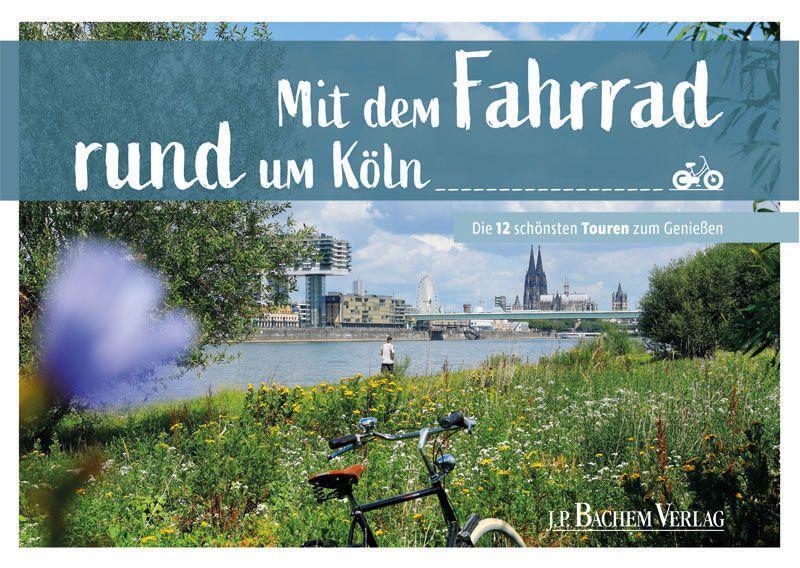 Cover: 9783761634400 | Mit dem Fahrrad rund um Köln | Die 12 schönsten Touren zum Genießen