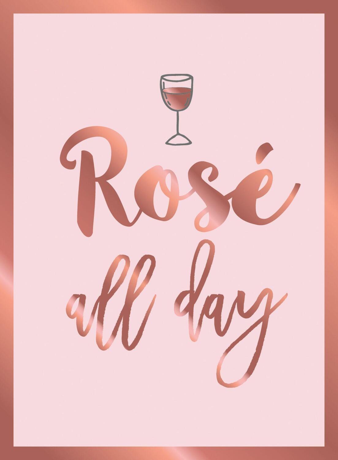 Cover: 9781786854971 | Rosé All Day | Recipes, Quotes and Statements for Rosé Lovers | Buch