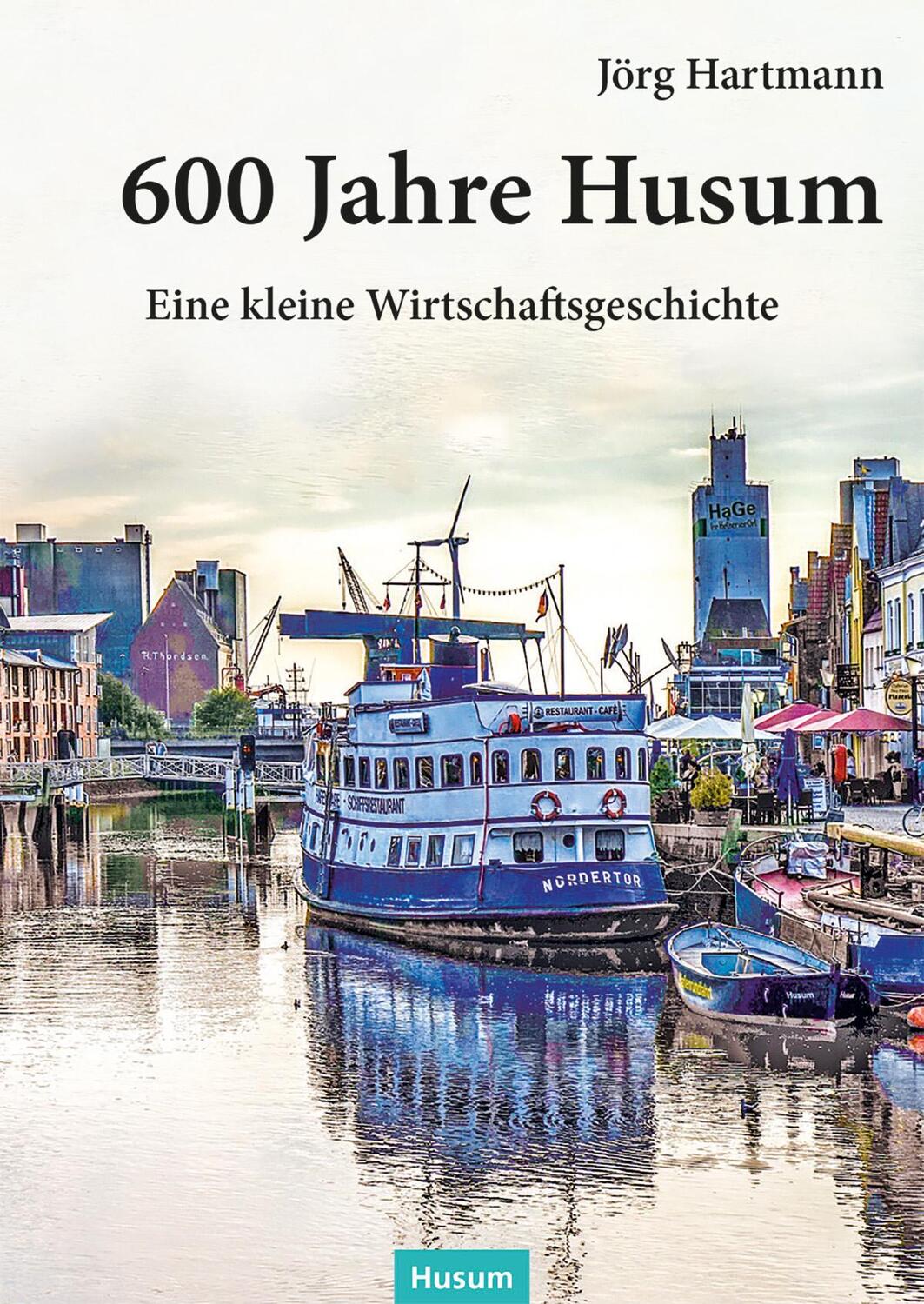 Cover: 9783967171334 | 600 Jahre Husum | Eine kleine Wirtschaftsgeschichte | Jörg Hartmann