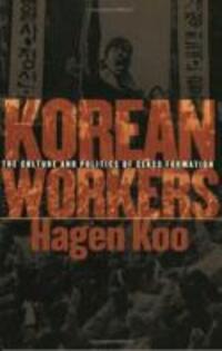 Cover: 9780801486968 | Korean Workers | The Culture and Politics of Class Formation | Koo