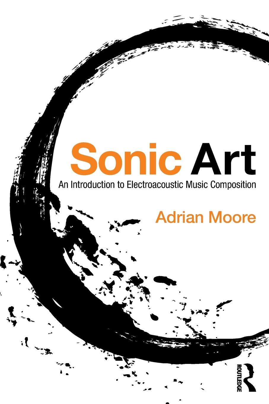 Cover: 9781138925038 | Sonic Art | An Introduction to Electroacoustic Music Composition