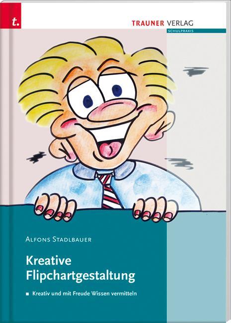 Cover: 9783854997597 | Kreative Flipchartgestaltung | Alfons Stadlbauer | Taschenbuch | 2010