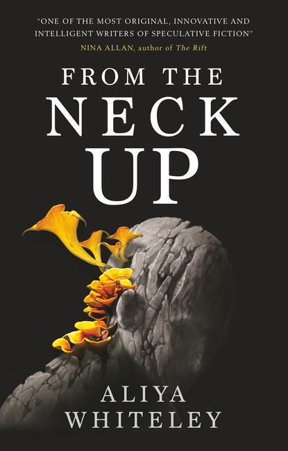 Cover: 9781789094756 | From the Neck Up and Other Stories | Aliya Whiteley | Taschenbuch