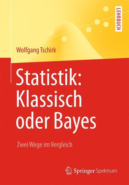 Cover: 9783642543845 | Statistik: Klassisch oder Bayes | Zwei Wege im Vergleich | Tschirk