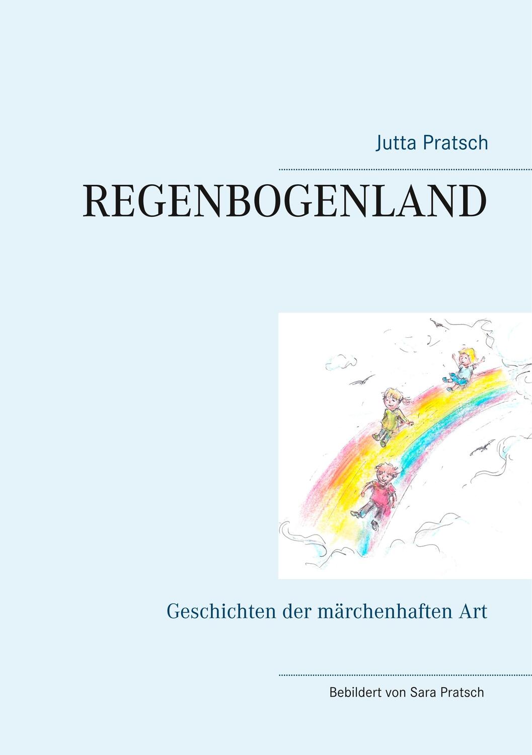 Cover: 9783749420070 | Regenbogenland | Geschichten der märchenhaften Art | Jutta Pratsch