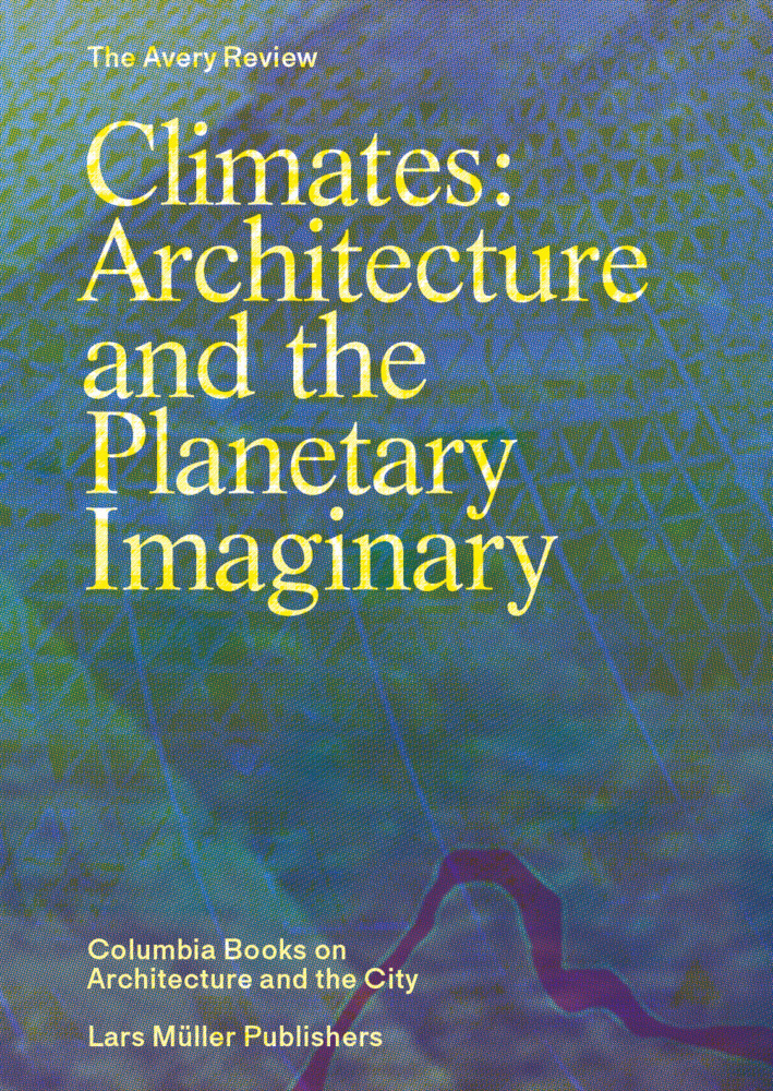 Cover: 9783037784945 | Climates: Architecture and the Planetary Imaginary | Graham (u. a.)
