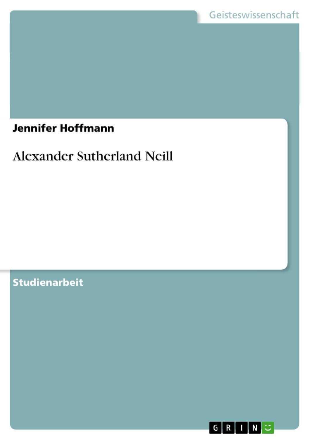 Cover: 9783640440016 | Alexander Sutherland Neill | Jennifer Hoffmann | Taschenbuch | Booklet