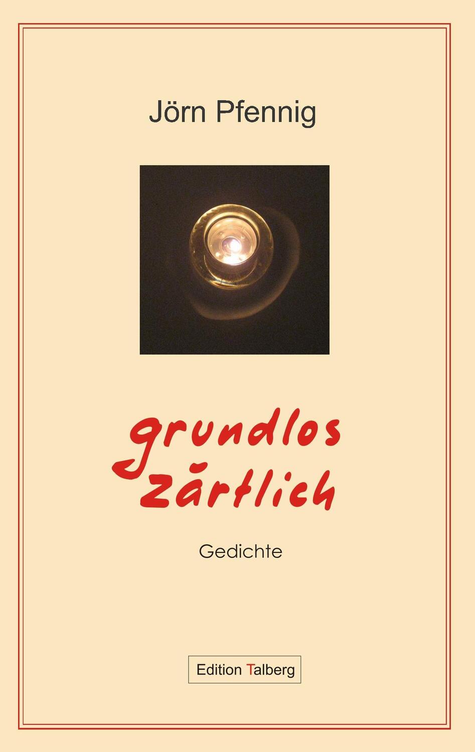 Cover: 9783981347302 | Grundlos zärtlich | Gedichte | Jörn Pfennig | Taschenbuch | 112 S.