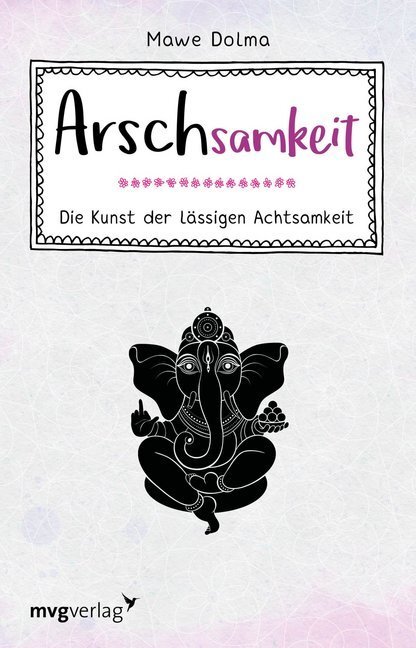 Cover: 9783747401163 | Arschsamkeit | Die Kunst der lässigen Achtsamkeit | Mawe Dolma | Buch