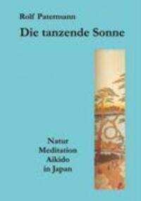 Cover: 9783833424458 | Die tanzende Sonne | Natur, Meditation, Aikido in Japan | Patermann