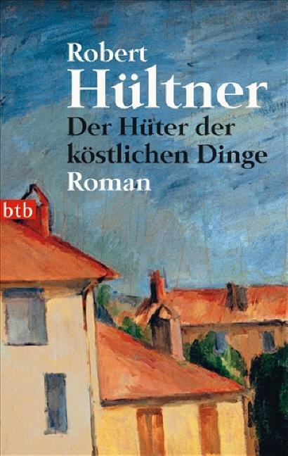 Cover: 9783442737611 | Der Hüter der köstlichen Dinge | Roman | Robert Hültner | Taschenbuch