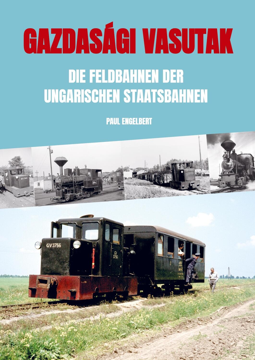 Cover: 9789463860499 | Gazdasági vasutak | Die Feldbahnen der ungarischen Staatsbahnen | Buch