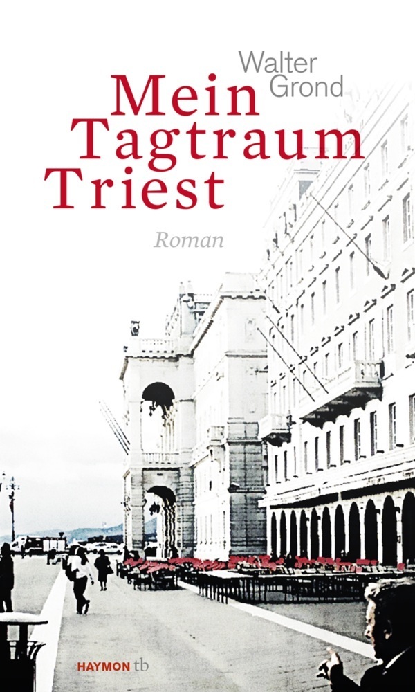 Cover: 9783709978092 | Mein Tagtraum Triest | Roman | Walter Grond | Taschenbuch